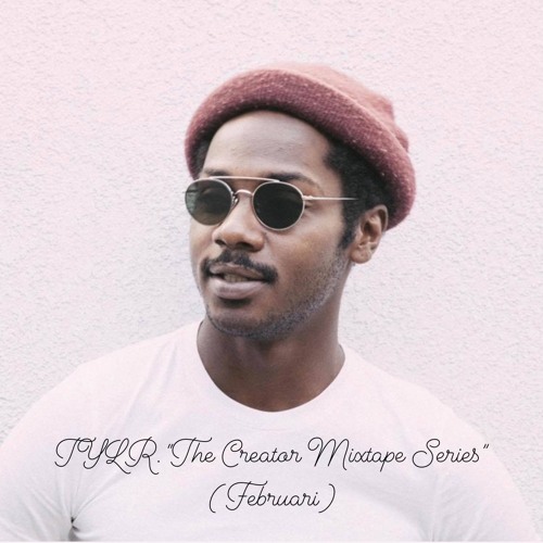 TYLR.   "THE CREATOR MIXTAPE SERIES"  (February Tape)
