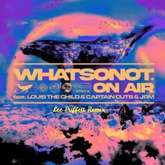 What So Not_On Air Feat. Louis The Child, Captain Cuts, JRM -_[Lee Puffett Remix]_-