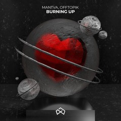 MANTVA & OFFTOPIK - Burning Up [OUT NOW]