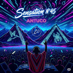 Sensation 45 - DJ Antuco (Mix EDM, House, Tech, Progressive House, Melodic Techno, +)
