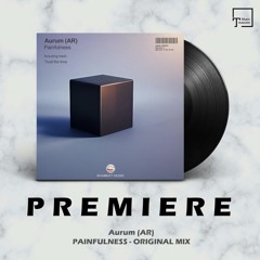 PREMIERE: Aurum (AR) - Painfulness (Original Mix) [EKABEAT MUSIC]