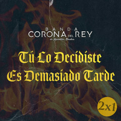 Tu Lo Decidiste / Es Demasiado Tarde (2x1)