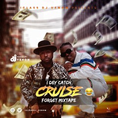I DEY CATCH CRUISE FORGET Mp3