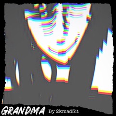 Grandma prod. By (Xocorbinxo X nomoore)