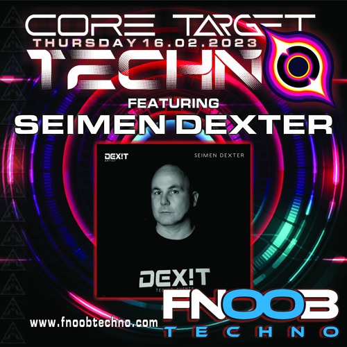 SEIMEN DEXTER @ FNOOB TECHNO RADIO PRESENTS_CORE TARGET TECHNO #020