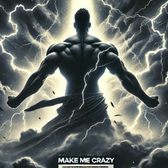 MAKE ME CRAZY