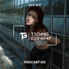 VIVAY - Techno Germany Podcast 103
