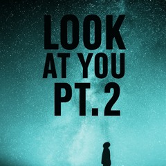 LOOK AT U PT.2