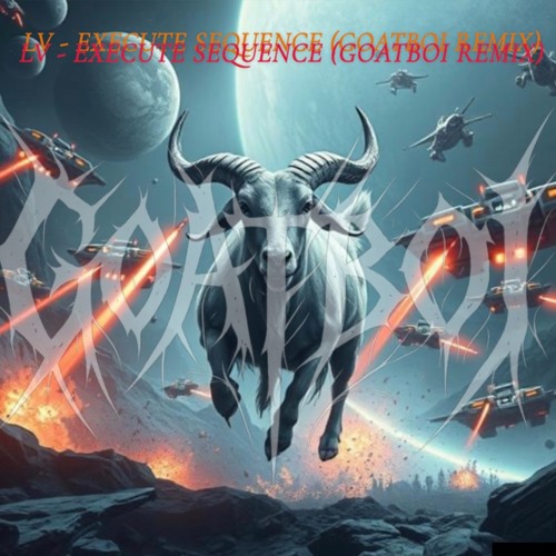 LV - EXECUTE SEQUENCE (GOATBOI REMIX) - FREE DL -