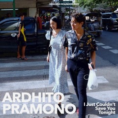 Ardhito Pramono Ft. Aurélie Moeremans - I Just Couldn't Save You Tonight (Weekend Rounders Edit)