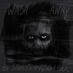 Wash Away by spookscarygenderfuck
