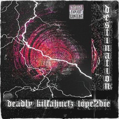 DESTINATION W/ DEADLY KILLAHURTZ