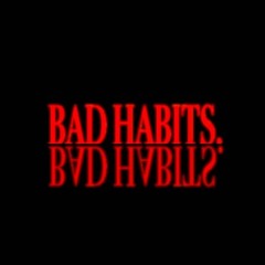 BAD HABITS