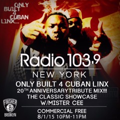 MISTER CEE ONLY BUILT 4 CUBAN LINX 20TH ANNIVERSARY MIX THE CLASSIC SHOWCASE 8/1/15 RADIO 103.9 NYC
