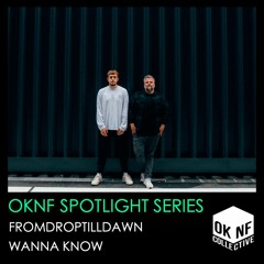 OKNF Spotlight Series: FromDropTillDawn - Wanna Know