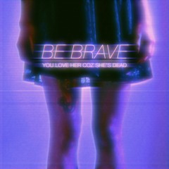 Be Brave