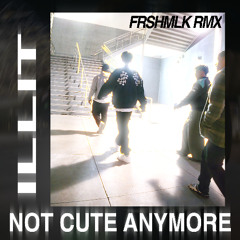 ILLIT - NOT CUTE ANYMORE (FRSHMLK RMX)