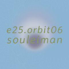 e25.orbit06 • souleiman