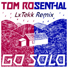 Go Solo - Tom Rosenthal (LxTekk Remix)