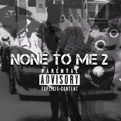 None To Me 2