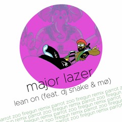 Major Lazer: Lean On (Feat. DJ Snake & Mø) [Parrot Zoo Firegun Remix]