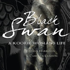 [READ] EBOOK 📑 Black Swan: A Koorie woman's life by  Eileen Harrison &  Carolyn Land