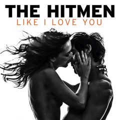 The Hitmen - "Like I Love You" (Vocal Club Cut)