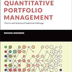 Quantitative Portfolio Management: The Art and Science of Statistical Arbitrage BY: Michael Isi