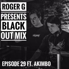 Roger G Presents: Blackout Mix 029 - Feat. AKIMBO | Guest Mix