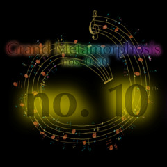 Grand metamorphosis no. 10