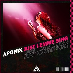APONIX - Just Lemme Sing [OUT NOW!]