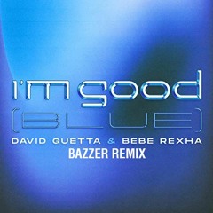 David Guetta & Bebe Rexha - I'm Good (Blue) (BAZZER Remix)