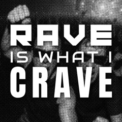 Rave Is What I Crave