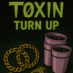 Toxin - Turn Up [Tekk]
