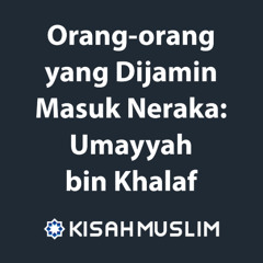 Kisah Muslim: Orang-orang Yang Dijamin Masuk Neraka: Umayyah bin Khalaf