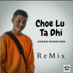 Choe Lu Ta Dhi Remix - Wangchenda Entertainment