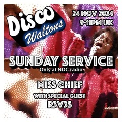 Ep184 - Miss Chief & R3V3S - Disco Waltons Sunday Service (24th Nov24)
