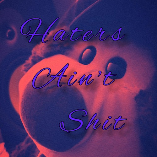Haters Ain't Shit - Prod. by Core Boy