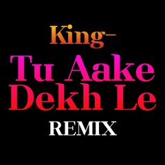 King-Tu Aake Dekh Le (Ojas Tijore Remix)