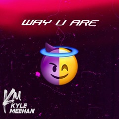 Kyle Meehan - WAY U ARE