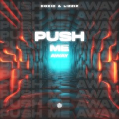 DOXIC & LIZZIP - Push Me Away