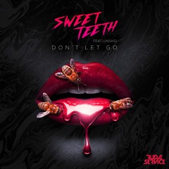 Sweet Teeth - Don't Let Go (feat. Unsaid)