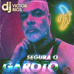 Segura O Garoto - Dj Victor Rios