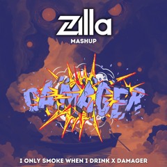 I ONLY SMOKE WHEN I DRINK X DAMAGER (ZILLA UKG MASHUP)