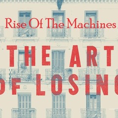 Rise of the Machines - The Art of Losing