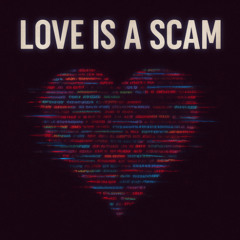 Love Is A Scam