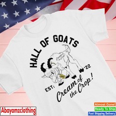 Hall of goats cream of the crop est ’22 shirt