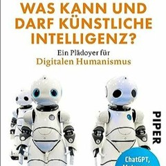 Télécharger eBook Was kann und darf Künstliche Intelligenz?: Ein Plädoyer für Digitalen Humanis