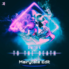 TO THE DEATH - Dimitri K (Mairytale Edit)