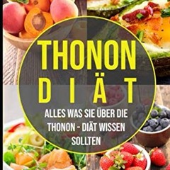 [PDF] Die Thonon Diät - alles was Sie über die Thonon Diät wissen sollten: Wie Sie 10 Kilo in 14 T
